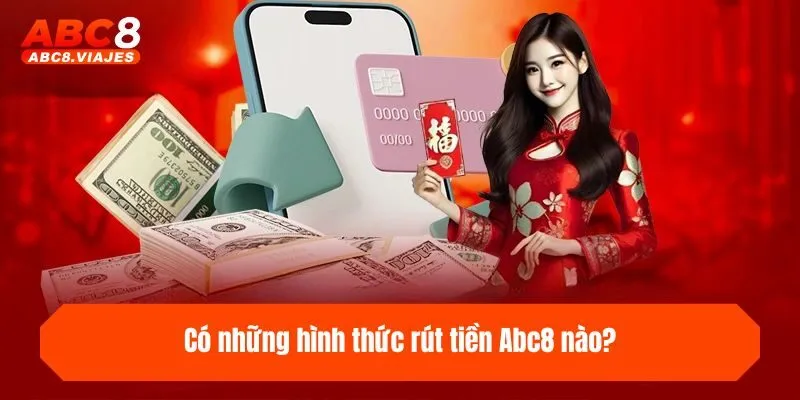Có những hình thức rút tiền ABC8 nào?