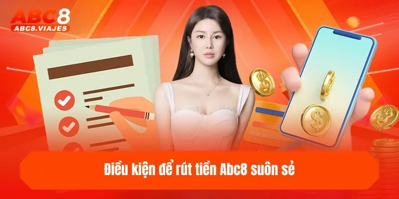 Điều kiện để rút tiền ABC8 suôn sẻ