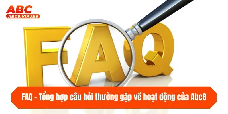 FAQ - Tổng hợp câu hỏi thường gặp về hoạt động của ABC8