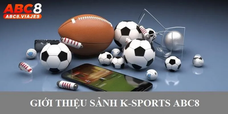Sơ lược về sảnh cược chuyên nghiệp K - Sports ABC8