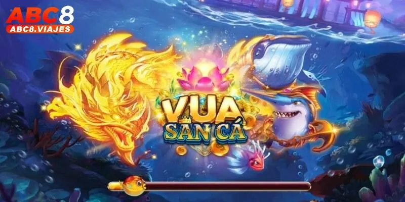 Vua Săn Cá ABC8 - Trò Chơi Giải Trí Không Nên Bỏ Qua