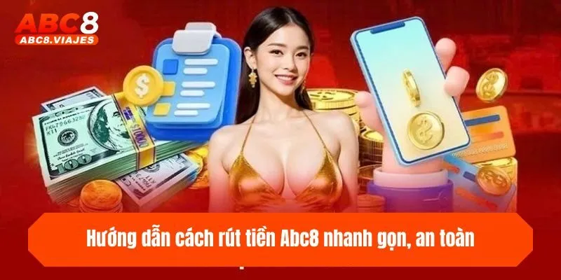 Hướng dẫn cách rút tiền ABC8 nhanh gọn, an toàn