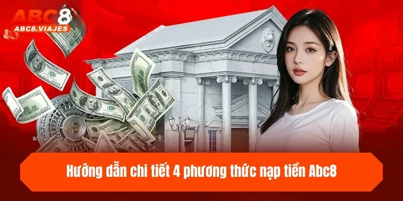 Nạp Tiền ABC8 - Hướng Dẫn 4 Kênh Thanh Toán Thần Tốc 3 Hướng dẫn chi tiết 4 phương thức nạp tiền ABC8 cho tân binh