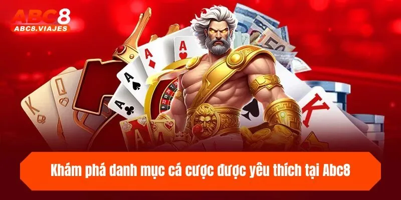 Khám phá danh mục cá cược được yêu thích tại ABC8