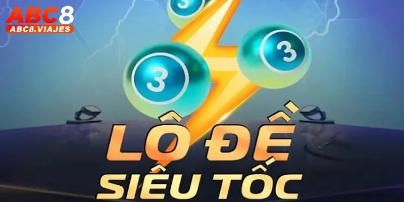 Lô Đề Siêu Tốc ABC8 - Tốc Độ Nhanh, Tỷ Lệ Trúng Cực Cao