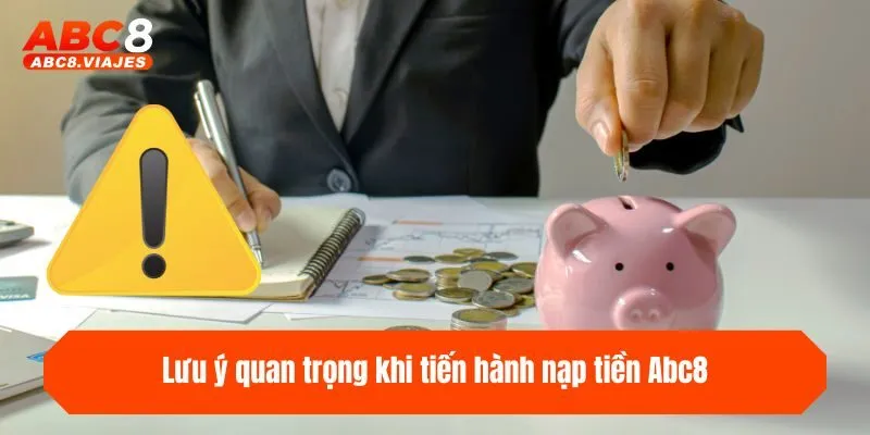 Nạp Tiền ABC8 - Hướng Dẫn 4 Kênh Thanh Toán Thần Tốc 4 Lưu ý quan trọng khi tiến hành nạp tiền ABC8