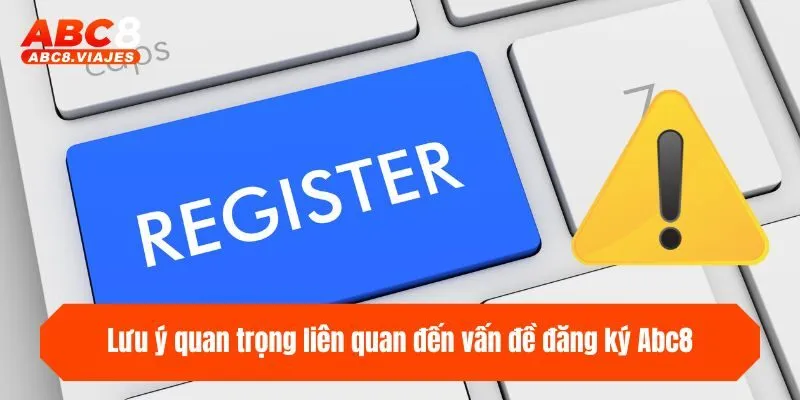 Lưu ý quan trọng liên quan đến vấn đề đăng ký ABC8
