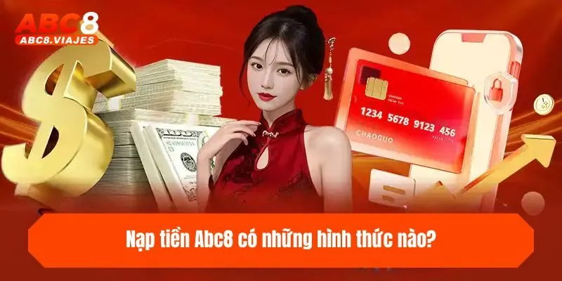 Nạp Tiền ABC8 - Hướng Dẫn 4 Kênh Thanh Toán Thần Tốc 2 Nạp tiền ABC8 có những hình thức nào?