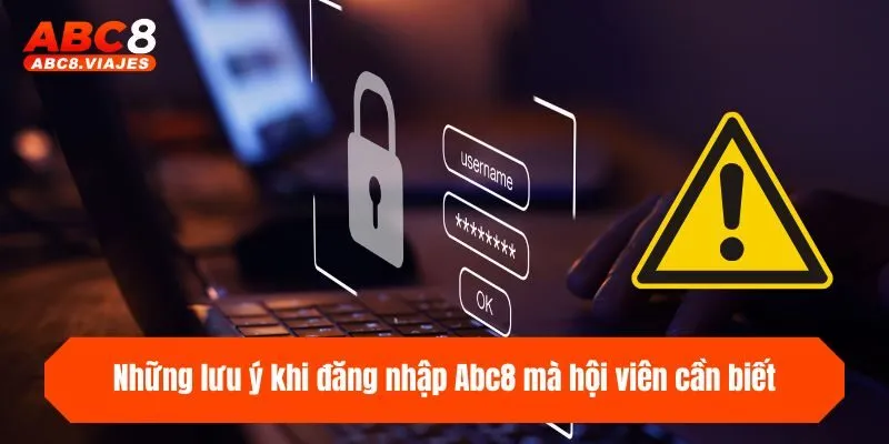 Đăng Nhập ABC8 Nhanh Chóng, An Toàn Chỉ Với 3 Bước 2 Những lưu ý khi đăng nhập ABC8 mà hội viên cần biết