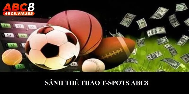 T - Sports ABC8 - Sảnh Cược Chất Lượng Cao Thưởng Lớn Top 1