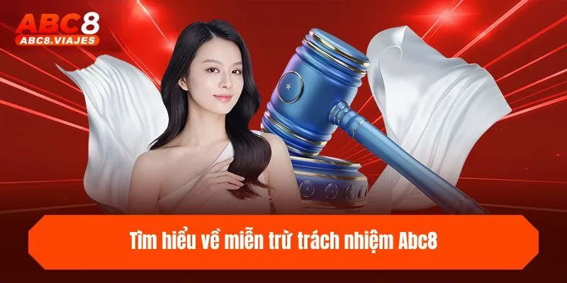 Tìm hiểu về miễn trừ trách nhiệm ABC8