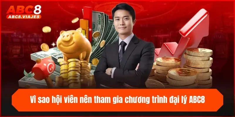 Đại Lý ABC8 - Hướng Dẫn Từng Bước Hợp Tác Cùng Nhà Cái 3 Vì sao hội viên nên tham gia chương trình đại lý ABC8